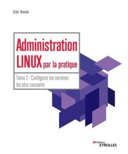 Administration Linux par la pratique tome 2